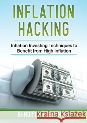 Inflation Hacking: Inflating Investing Techniques to Benefit from High Inflation Fernandez, Kendrick 9780645112214 Abiprod Pty Ltd - książka