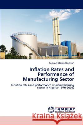 Inflation Rates and Performance of Manufacturing Sector Samson Olajide Olaniyan 9783845423067 LAP Lambert Academic Publishing - książka
