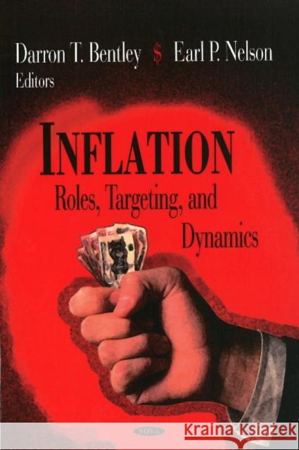 Inflation: Roles, Targeting & Dynamics Darron T Bentley, Earl P Nelson 9781604562583 Nova Science Publishers Inc - książka