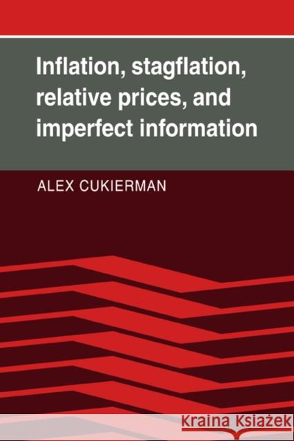 Inflation, Stagflation, Relative Prices, and Imperfect Information Alex Cukierman 9780521070843 Cambridge University Press - książka