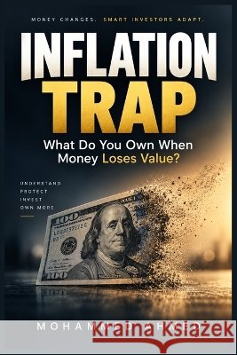Inflation Trap: What Do You Own When Money Loses Value? Ahmed, Mohammed 9798172514395 Independently Published - książka