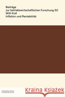 Inflation Und Rentabilität: Eine Theoretische Und Empirische Analyse Von Preisschwankungen Und Unternehmenserfolg in Den Jahresabschlüssen Deutsch Koll, Willi 9783409373012 Gabler Verlag - książka