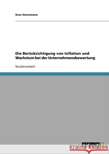 Inflation und Wachstum bei der Unternehmensbewertung berücksichtigen Heinemann, Sven 9783638655439 Grin Verlag - książka