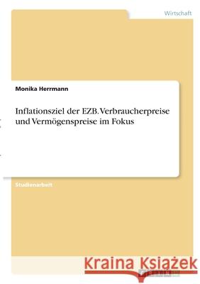 Inflationsziel der EZB. Verbraucherpreise und Vermögenspreise im Fokus Herrmann, Monika 9783346307361 Grin Verlag - książka
