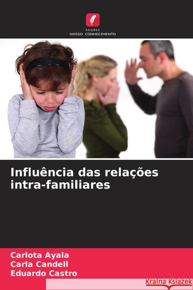 Influ?ncia das rela??es intra-familiares Carlota Ayala Carla Candell Eduardo Castro 9786206672289 Edicoes Nosso Conhecimento - książka
