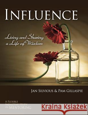 Influence -- Living and Sharing a Life of Wisdom Jan Silvious Pam Gillaspie Dave Gillaspie 9781934884829 Precept Minstries International - książka