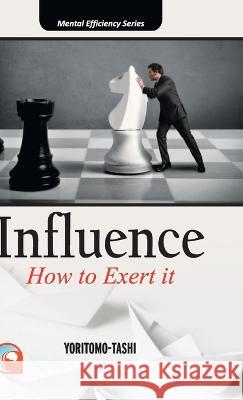 Influence: - How to Exert It Hardcover Yoritomo- Tashi 9788192450018 Friends Publications India - książka