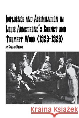 Influence and Assimilation in Louis Armstrong's Cornet and Trumpet Work (1923-1928) Edward, Jr. Brooks 9780773408715 Em Texts - książka