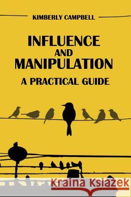 Influence and Manipulation: Read People and Make People Like You Kimberly Campbell 9781540784308 Createspace Independent Publishing Platform - książka