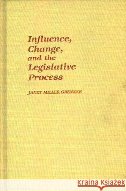 Influence, Change, and the Legislative Process. Janet Miller Grenzke 9780313233852 Greenwood Press - książka