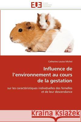 Influence de L Environnement Au Cours de la Gestation Catherine Louise Michel 9786131588419 Editions Universitaires Europeennes - książka