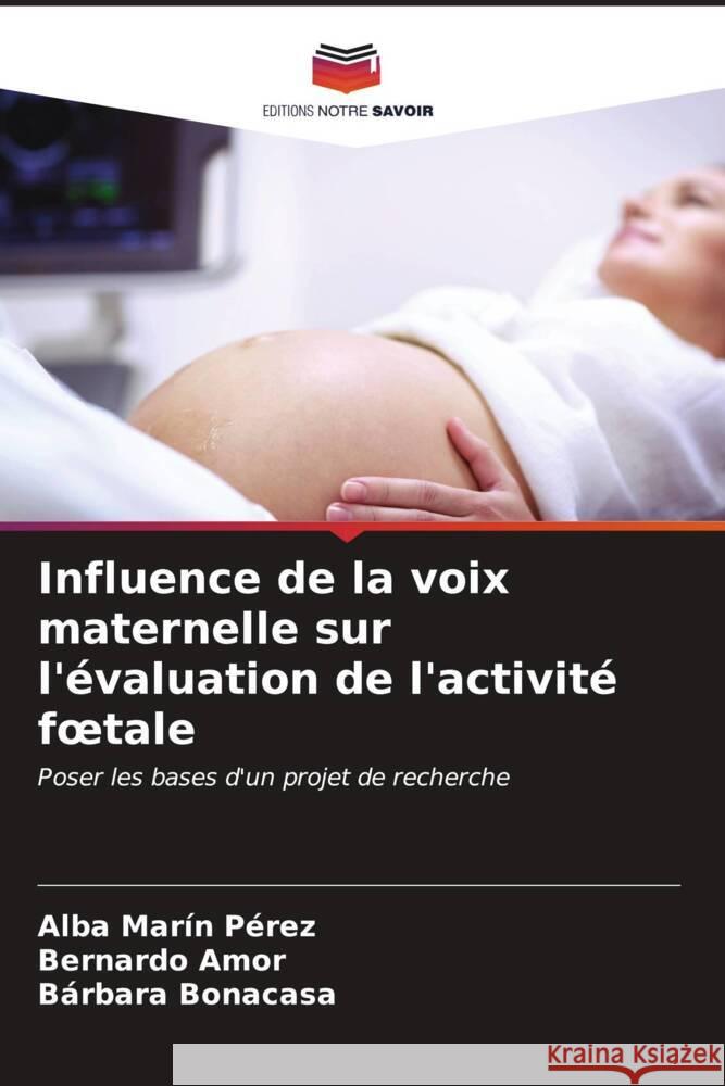 Influence de la voix maternelle sur l'?valuation de l'activit? foetale Alba Mar? Bernardo Amor B?rbara Bonacasa 9786207044245 Editions Notre Savoir - książka