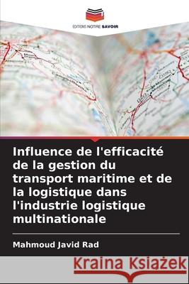 Influence de l'efficacit? de la gestion du transport maritime et de la logistique dans l'industrie logistique multinationale Mahmoud Javi 9786207624614 Editions Notre Savoir - książka