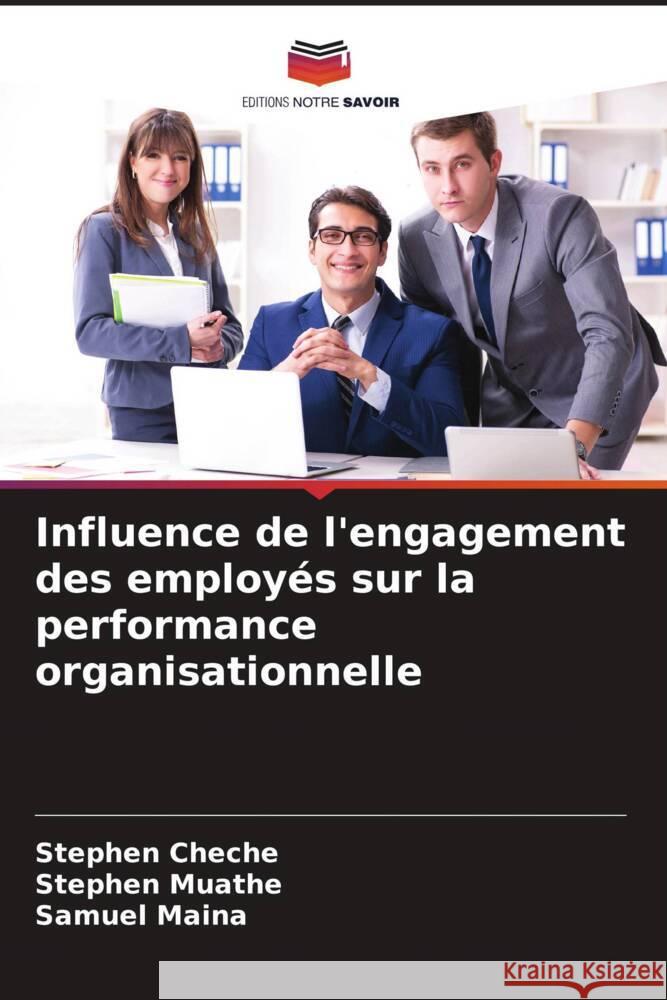 Influence de l'engagement des employés sur la performance organisationnelle Cheche, Stephen, Muathe, Stephen, Maina, Samuel 9786204767130 Editions Notre Savoir - książka