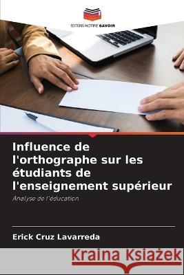 Influence de l\'orthographe sur les ?tudiants de l\'enseignement sup?rieur Erick Cru 9786205743850 Editions Notre Savoir - książka