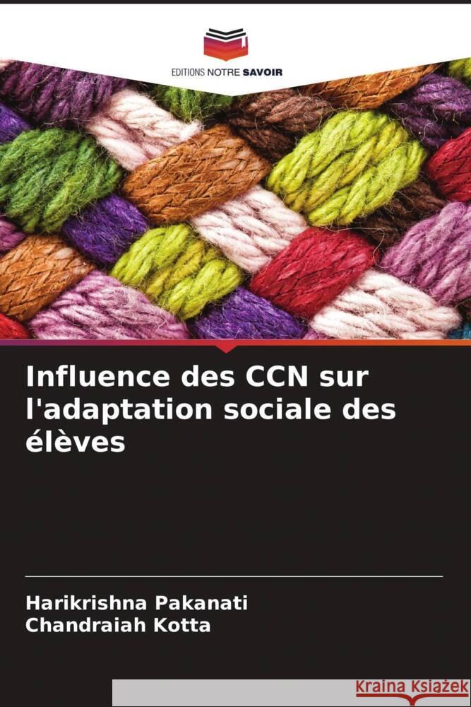 Influence des CCN sur l'adaptation sociale des ?l?ves Harikrishna Pakanati Chandraiah Kotta 9786207972135 Editions Notre Savoir - książka