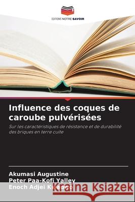 Influence des coques de caroube pulvérisées Augustine, Akumasi, Paa-Kofi Yalley, Peter, Adjei Kwadwo, Enoch 9786208654894 Editions Notre Savoir - książka