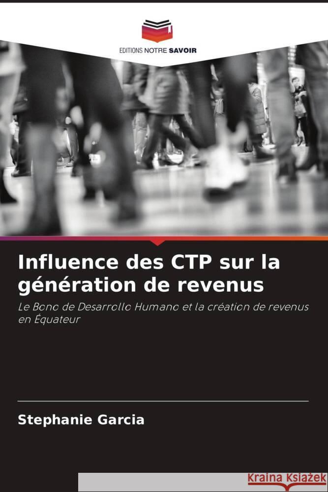 Influence des CTP sur la g?n?ration de revenus Stephanie Garcia 9786206991373 Editions Notre Savoir - książka