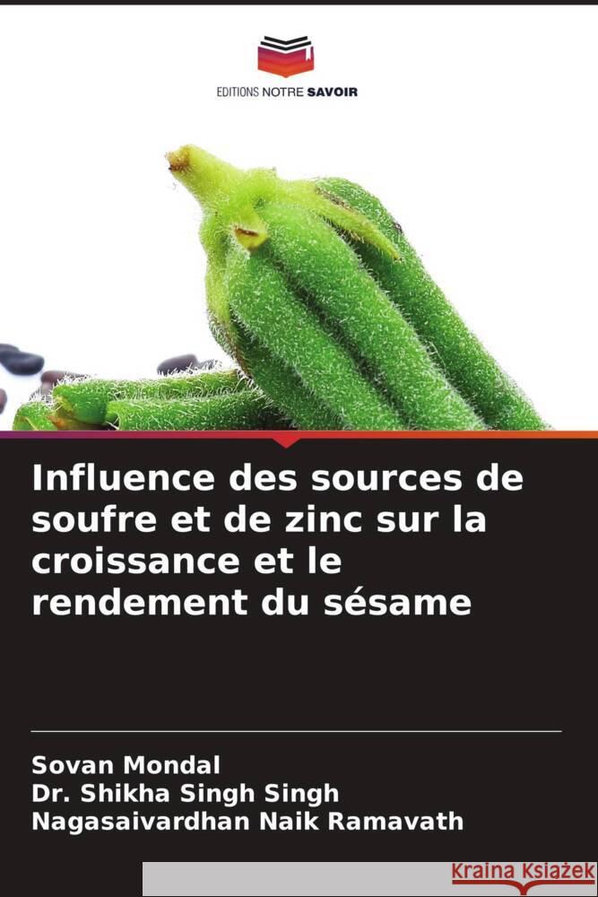 Influence des sources de soufre et de zinc sur la croissance et le rendement du s?same Sovan Mondal Shikha Singh Singh Nagasaivardhan Naik Ramavath 9786207180257 Editions Notre Savoir - książka