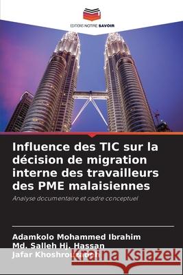 Influence des TIC sur la d?cision de migration interne des travailleurs des PME malaisiennes Adamkolo Mohammed Ibrahim MD Salleh Hj Hassan Jafar Khoshrouzadeh 9786207657896 Editions Notre Savoir - książka