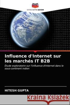 Influence d'Internet sur les marchés IT B2B Gupta, Hitesh 9786203540284 Editions Notre Savoir - książka
