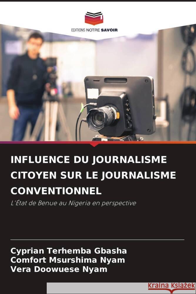 Influence Du Journalisme Citoyen Sur Le Journalisme Conventionnel Cyprian Terhemba Gbasha Comfort Msurshima Nyam Vera Doowuese Nyam 9786208397517 Editions Notre Savoir - książka
