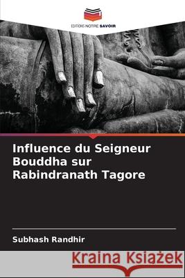 Influence du Seigneur Bouddha sur Rabindranath Tagore Randhir, Subhash 9786208868697 Editions Notre Savoir - książka