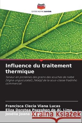Influence du traitement thermique Lucas, Francisca Clecia Viana, Pozzobon de Al. Lima, Eliza Dorotea, da Silva, Josélia Joana 9786206830481 Editions Notre Savoir - książka