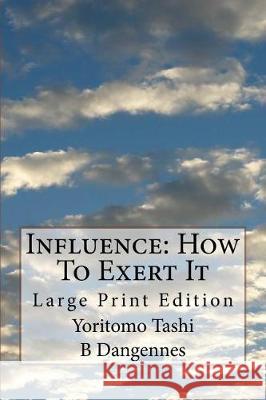 Influence: How To Exert It: Large Print Edition Dangennes, B. 9781976115875 Createspace Independent Publishing Platform - książka