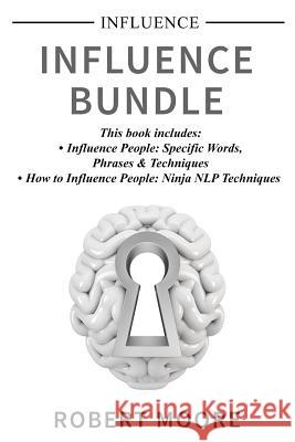 Influence: Influence Bundle - This book includes: Influence People, How to Influence People Moore, Robert 9781978158795 Createspace Independent Publishing Platform - książka