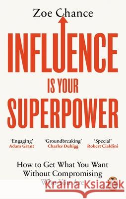 Influence is Your Superpower: How to Get What You Want Without Compromising Who You Are Zoe Chance 9781785042386 Ebury Publishing - książka
