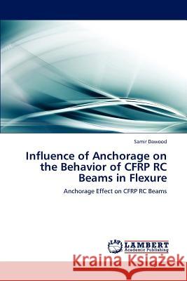 Influence of Anchorage on the Behavior of CFRP RC Beams in Flexure Samir Dawood 9783847374909 LAP Lambert Academic Publishing - książka