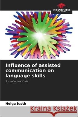 Influence of assisted communication on language skills Justh, Helga 9786209051708 Our Knowledge Publishing - książka