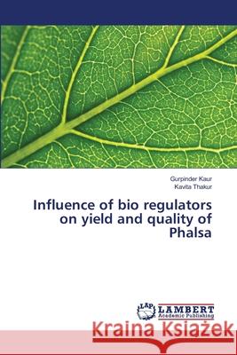 Influence of bio regulators on yield and quality of Phalsa Kaur, Gurpinder; Thakur, Kavita 9786139844197 LAP Lambert Academic Publishing - książka