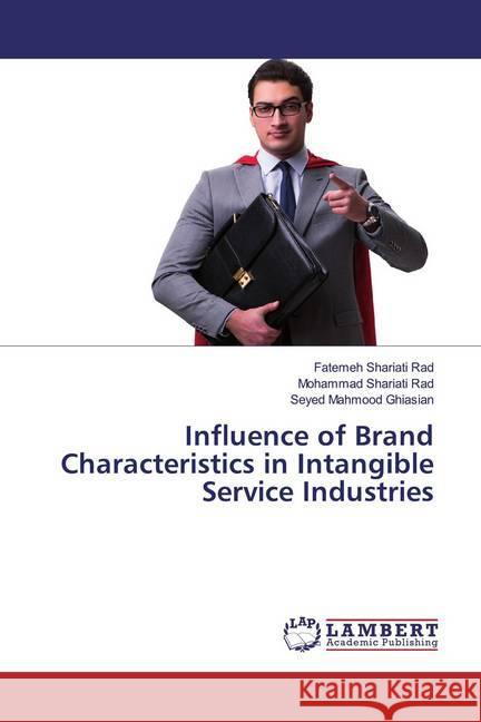Influence of Brand Characteristics in Intangible Service Industries Shariati Rad, Fatemeh; Shariati Rad, Mohammad; Ghiasian, Seyed Mahmood 9786200082589 LAP Lambert Academic Publishing - książka