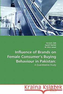 Influence of Brands on Female Consumer's Buying Behaviour in Pakistan Zeb Hareem, Rashid Kashif, Bilal Javed M 9783639348415 VDM Verlag - książka