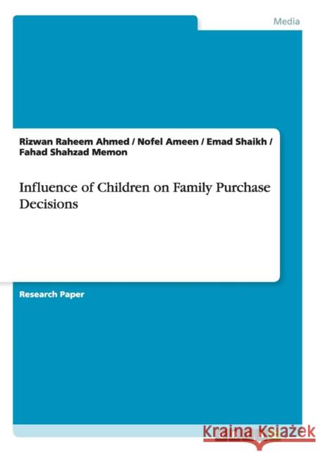 Influence of Children on Family Purchase Decisions Rizwan Raheem Ahmed Nofel Ameen Emad Shaikh 9783668056909 Grin Verlag - książka