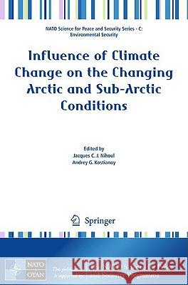 Influence of Climate Change on the Changing Arctic and Sub-Arctic Conditions Jacques C. J. Nihoul Andrey G. Kostianoy 9781402094583 Springer - książka