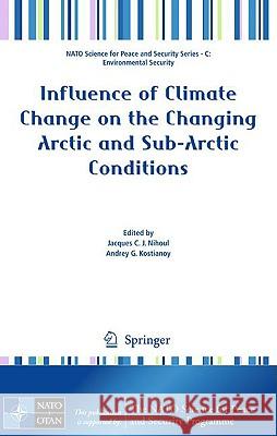 Influence of Climate Change on the Changing Arctic and Sub-Arctic Conditions Jacques C. J. Nihoul Andrey G. Kostianoy 9781402094590 Springer - książka