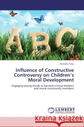 Influence of Constructive Controversy on Children's Moral Development Tichy, Michelle 9783846508183 LAP Lambert Academic Publishing - książka
