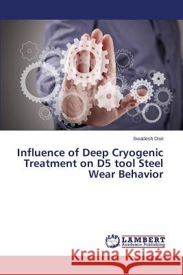Influence of Deep Cryogenic Treatment on D5 tool Steel Wear Behavior Dixit Swadesh 9783659788017 LAP Lambert Academic Publishing - książka