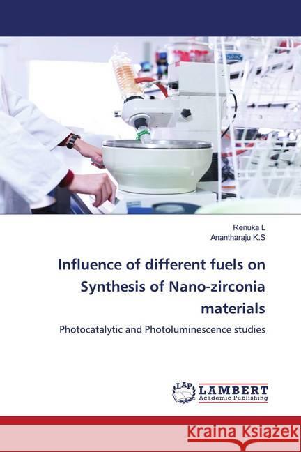 Influence of different fuels on Synthesis of Nano-zirconia materials : Photocatalytic and Photoluminescence studies L, Renuka; K.S, Anantharaju 9786202672870 LAP Lambert Academic Publishing - książka