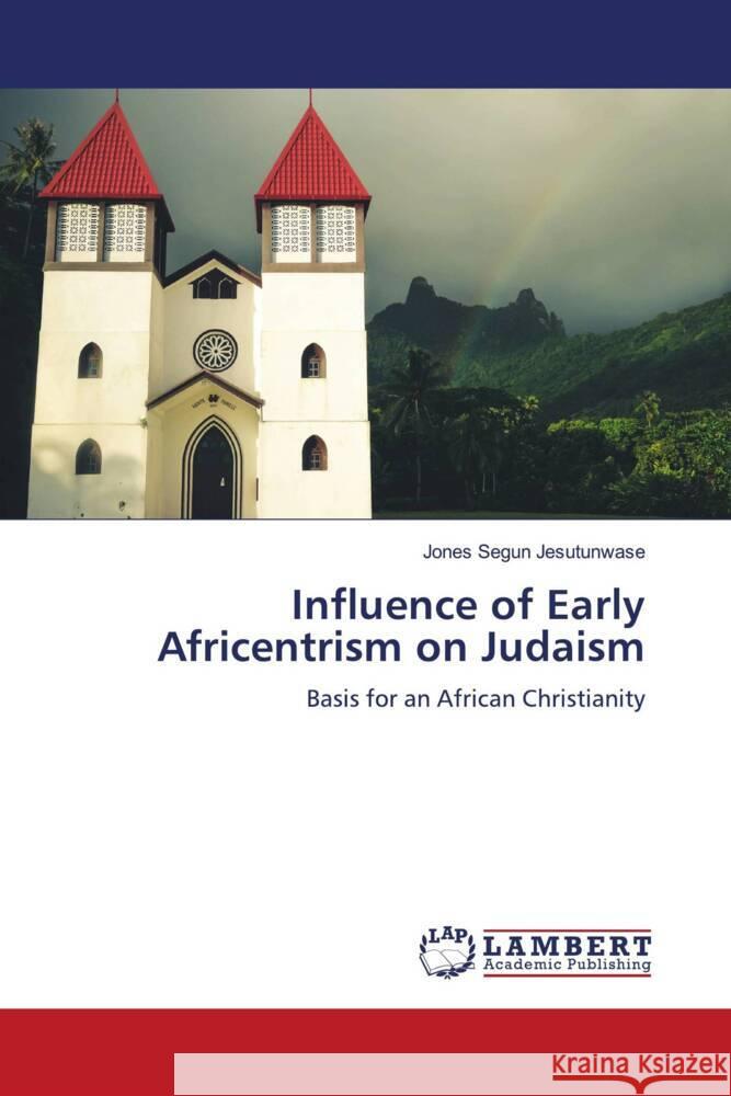 Influence of Early Africentrism on Judaism Jones Segun Jesutunwase 9786207475056 LAP Lambert Academic Publishing - książka