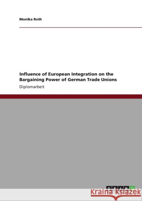 Influence of European Integration on the Bargaining Power of German Trade Unions Monika Roth 9783640839025 Grin Verlag - książka