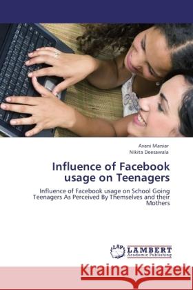 Influence of Facebook usage on Teenagers Maniar, Avani, Deesawala, Nikita 9783846500606 LAP Lambert Academic Publishing - książka