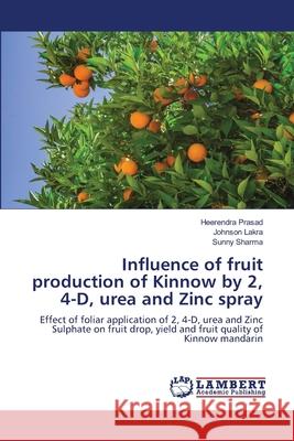 Influence of fruit production of Kinnow by 2, 4-D, urea and Zinc spray Prasad, Heerendra; Lakra, Johnson; Sharma, Sunny 9786202672061 LAP Lambert Academic Publishing - książka