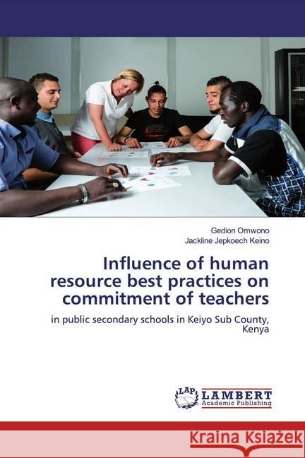 Influence of human resource best practices on commitment of teachers : in public secondary schools in Keiyo Sub County, Kenya Omwono, Gedion; Jepkoech Keino, Jackline 9786200550187 LAP Lambert Academic Publishing - książka