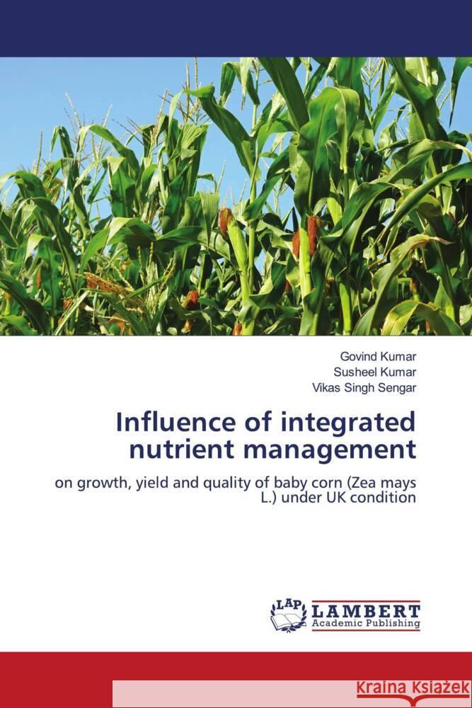 Influence of integrated nutrient management Kumar, Govind, Kumar, Susheel, Sengar, Vikas Singh 9786204733746 LAP Lambert Academic Publishing - książka