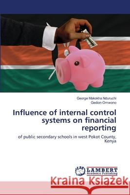 Influence of internal control systems on financial reporting Makokha Nduruchi, George 9786200786951 LAP Lambert Academic Publishing - książka