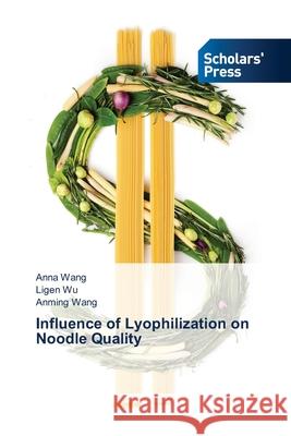 Influence of Lyophilization on Noodle Quality Anna Wang, Ligen Wu, Anming Wang 9786138944706 Scholars' Press - książka